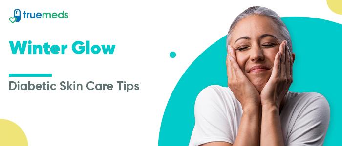 Winter Skin Care Tips for Diabetic Patients: A Guide to Healthy Skin