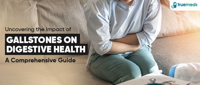 Learn Everything About Gallstones and Its Effect in Digestion
