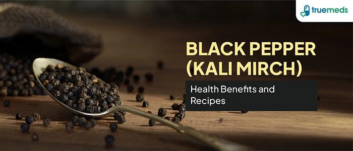 14 Health Benefits Of Black Pepper (Kali Mirch) And Recipes